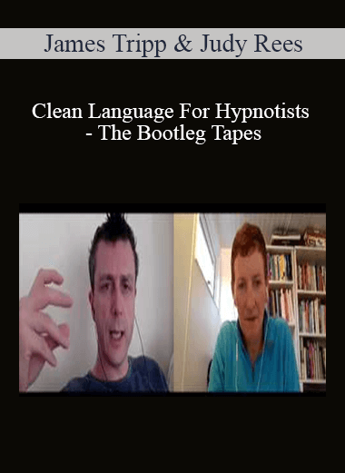 Purchuse James Tripp & Judy Rees - Clean Language For Hypnotists - The Bootleg Tapes course at here with price $50 $19.