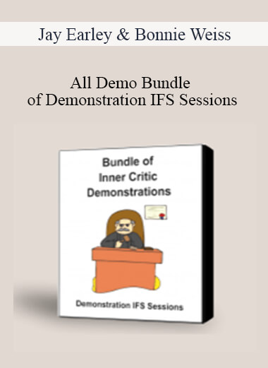 Purchuse Jay Earley & Bonnie Weiss - All Demo Bundle of Demonstration IFS Sessions IFS Sessions on Inner Critics + IFS Sessions + Steps in the IFS Process course at here with price $46 $17.