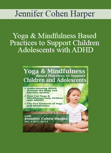 Purchuse Jennifer Cohen Harper - Yoga & Mindfulness Based Practices to Support Children & Adolescents with ADHD course at here with price $59.99 $13.