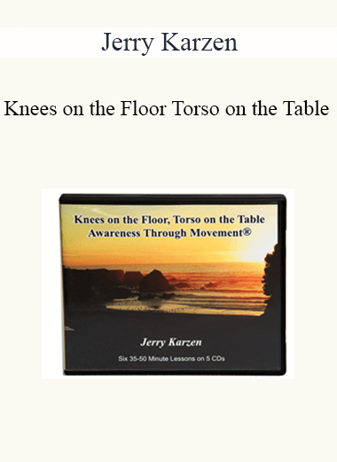 Purchuse Jerry Karzen - Knees on the Floor Torso on the Table course at here with price $60 $24.