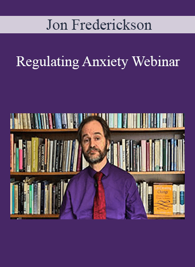 Purchuse Jon Frederickson - Regulating Anxiety Webinar course at here with price $50 $19.