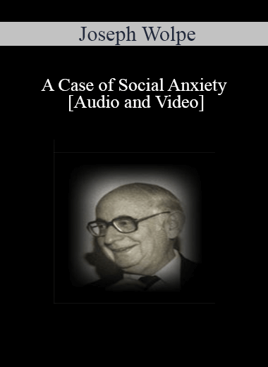 Purchuse [Audio and Video] A Case of Social Anxiety - Joseph Wolpe course at here with price $59 $13.