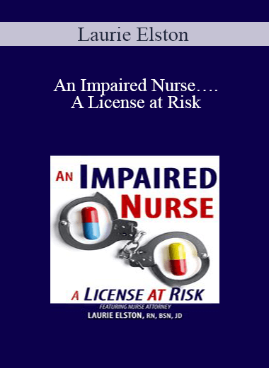Purchuse Laurie Elston - An Impaired Nurse….A License at Risk course at here with price $59.99 $13.
