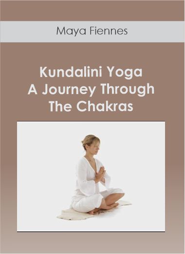 Purchuse Maya Fiennes - Kundalini Yoga - A Journey Through The Chakras course at here with price $100 $15.