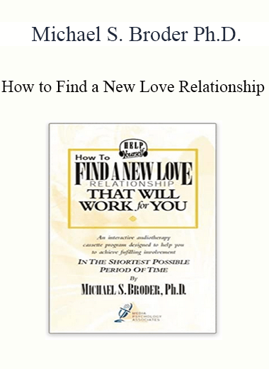 Purchuse Michael S. Broder Ph.D. - How to Find a New Love Relationship course at here with price $20 $10.