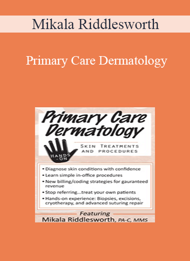 Purchuse Mikala Riddlesworth - Primary Care Dermatology: Skin Treatments and Procedures course at here with price $219.99 $41.