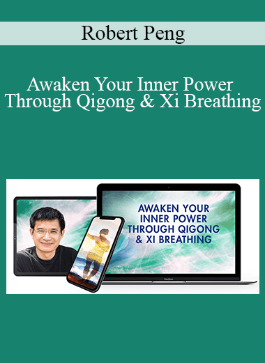 Purchuse Robert Peng – Awaken Your Inner Power Through Qigong & Xi Breathing course at here with price $297 $67.