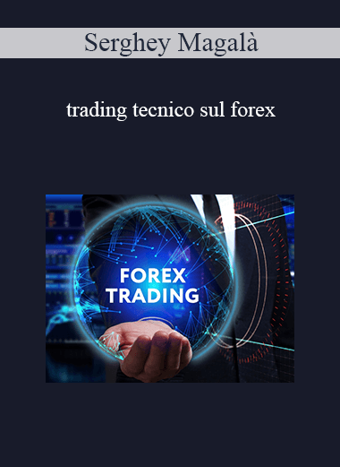 Purchuse Serghey Magalà - Trading Tecnico Sul Forex course at here with price $50 $48.