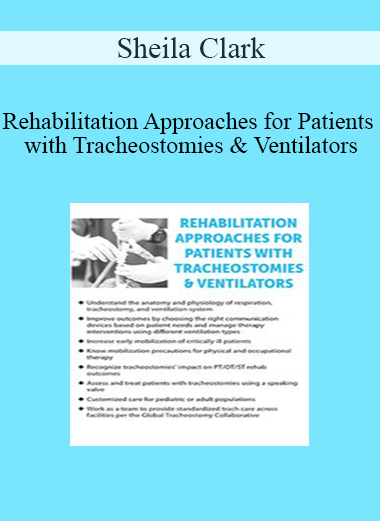 Purchuse Sheila Clark - Rehabilitation Approaches for Patients with Tracheostomies & Ventilators course at here with price $219.99 $41.