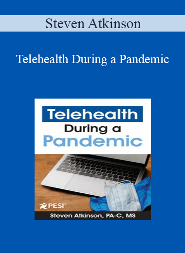 Purchuse Steven Atkinson - Telehealth During a Pandemic: Revolutionizing Healthcare Delivery course at here with price $149.99 $28.