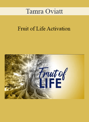 Purchuse Tamra Oviatt - Fruit of Life Activation course at here with price $20 $10.