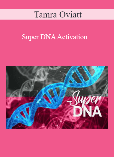Purchuse Tamra Oviatt - Super DNA Activation course at here with price $20 $10.