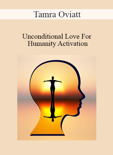 Purchuse Tamra Oviatt - Unconditional Love For Humanity Activation course at here with price $19.99 $10.