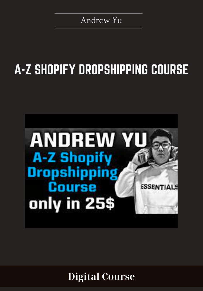 Purchuse A-Z Shopify Dropshipping Course - Andrew Yu course at here with price $997 $99.