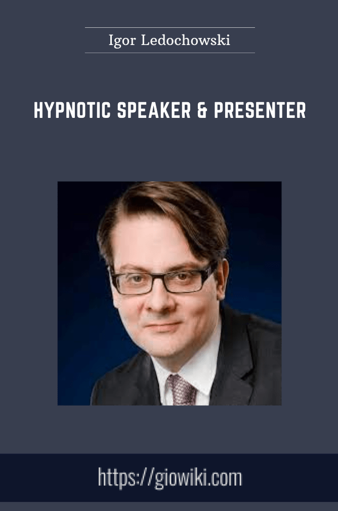 Purchuse Hypnotic Speaker & Presenter - Igor Ledochowski course at here with price $462 $89.