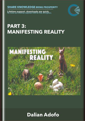 Purchuse Part 3: Manifesting Reality - Dalian Adofo course at here with price $280 $79.