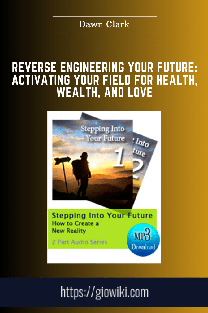 Purchuse Reverse Engineering Your Future: Activating Your Field for Health