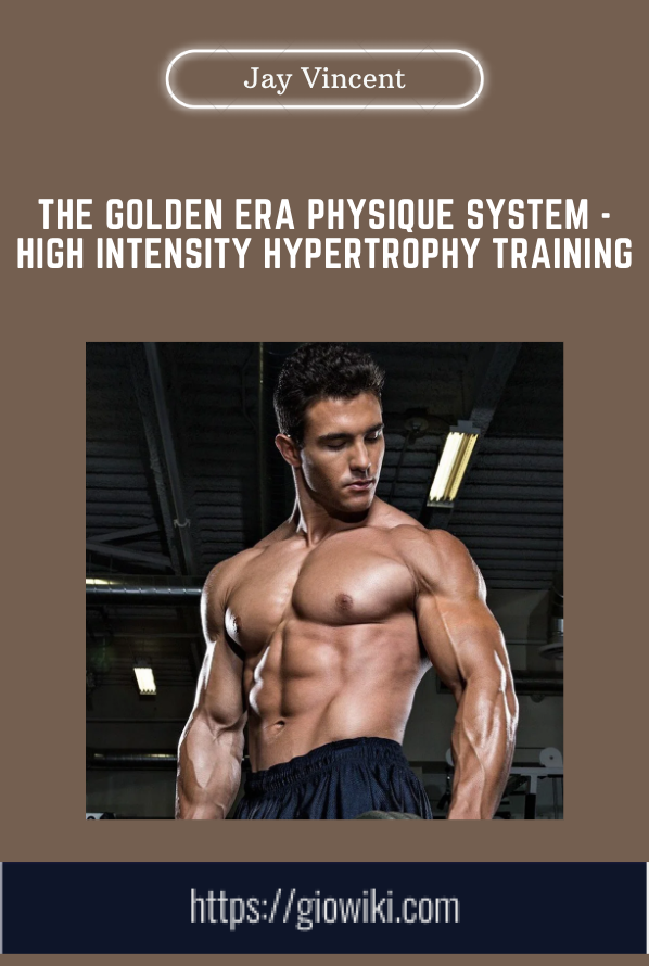 Purchuse The Golden Era Physique System - High Intensity Hypertrophy Training - Jay Vincent course at here with price $47 $19.