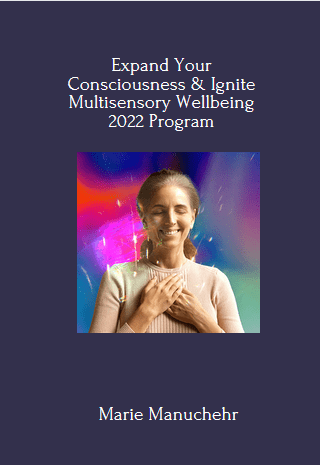 Expand Your Consciousness & Ignite Multisensory Wellbeing 2022 - Marie Manuchehri